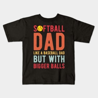 Softball Dad Like A Baseball Dad But With Bigger Balls Kids T-Shirt